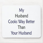 My Husband Cooks Way Better Than Your Husband mousepads