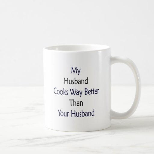 My Husband Cooks Way Better Than Your Husband Classic White Coffee Mug 
