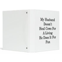 My Husband Doesn't Heal Cows For A Living He Does 3 Ring Binders