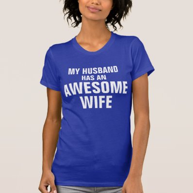 My husband has an awesome wife t-shirts