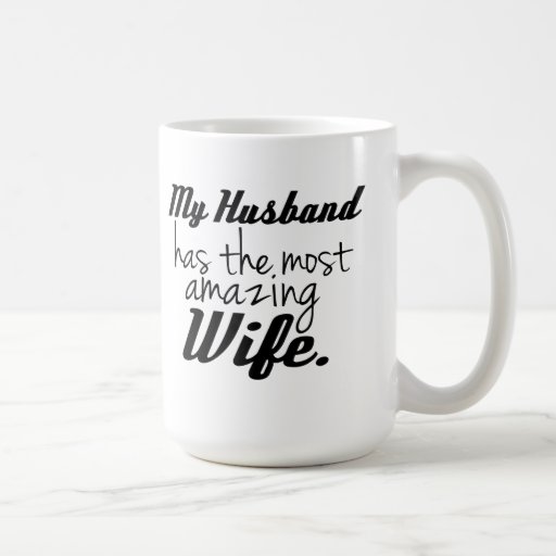 My Husband Has The Most Amazing Wife Coffee Mug Zazzle