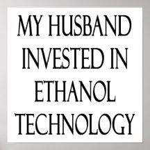 My Husband Invested In Ethanol Technology Poster