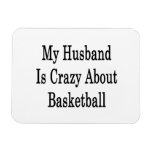 My Husband Is Crazy About Basketball Flexible Magnet