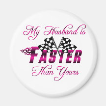 My Husband Is Faster Than Yours Magnets