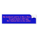 My husband is like a fine wine bumper stickers