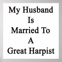 My Husband Is Married To A Great Harpist Print