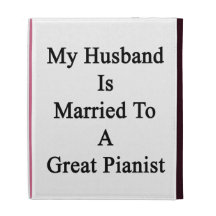 My Husband Is Married To A Great Pianist iPad Cases
