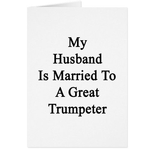 My Husband Is Married To A Great Trumpeter Cards