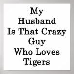 My Husband Is That Crazy Guy Who Loves Tigers posters