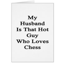 My Husband Is That Hot Guy Who Loves Chess Cards