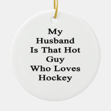 My Husband Is That Hot Guy Who Loves Hockey Christmas Ornaments