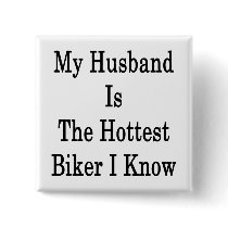 My Husband Is The Hottest Biker I Know Pinback Button