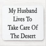 My Husband Lives To Take Care Of The Desert Mousepad