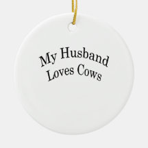 My Husband Loves Cows Christmas Ornament