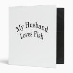 My Husband Loves Fish Vinyl Binders