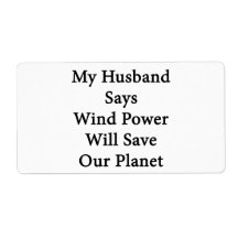 My Husband Says Wind Power Will Save Our Planet Custom Shipping Labels