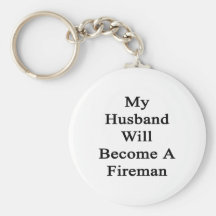 My Husband Will Become A Fireman Keychains