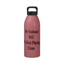 My Husband Will Get Rich Playing Chess Reusable Water Bottles