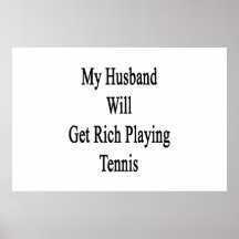 My Husband Will Get Rich Playing Tennis Poster