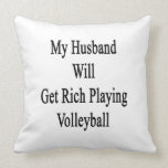 My Husband Will Get Rich Playing Volleyball Pillows
