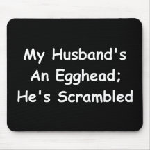 My Husband's An Egghead; He's Scrambled Mouse Pad