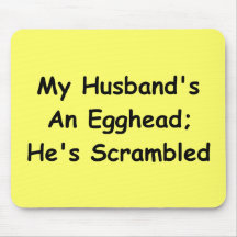 My Husband's An Egghead; He's Scrambled Mousepad