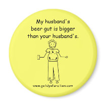 My husband's beer gut is bigger than your husba... magnets