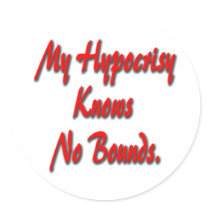 My Hypocrisy Knows No Bounds Stickers