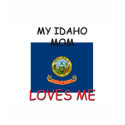 My Idaho Mom Loves Me t-shirts