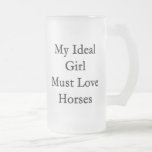 My Ideal Girl Must Love Horses Mugs