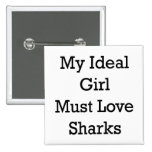 My Ideal Girl Must Love Sharks Pinback Button