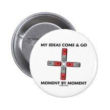 My Ideas Come And Go Moment By Moment Pinback Buttons