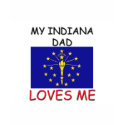 My INDIANA DAD Loves Me t-shirts by flagshirt My INDIANA DAD Loves Me t-shirts