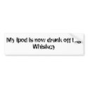 My ipod is now drunk off Big Whiskey bumper stickers by calmmorningrain My ipod is now drunk off Big Whiskey bumper stickers