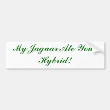 My Jaguar Ate Your Hybrid! Bumper Stickers