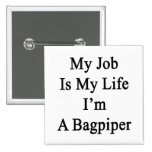 My Job Is My Life I'm A Bagpiper Pinback Button
