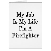 My Job Is My Life I'm A Firefighter Greeting Cards