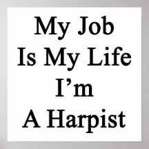 My Job Is My Life I'm A Harpist Print