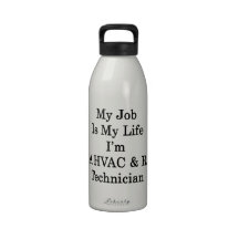 My Job Is My Life I'm A HVAC R Technician Reusable Water Bottle