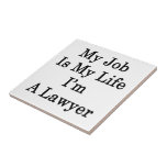 My Job Is My Life I'm A Lawyer Ceramic Tile
