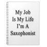 My Job Is My Life I'm A Saxophonist Notebook