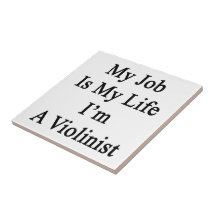 My Job Is My Life I'm A Violinist. Tiles
