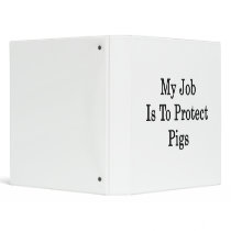 My Job Is To Protect Pigs 3 Ring Binder