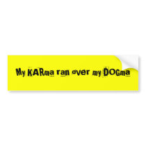 My KARma ran over my DOGma bumper stickers by SuanSKatra My KARma ran over my DOGma bumper stickers