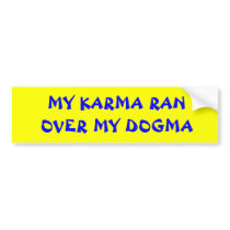 MY KARMA RAN OVER MY DOGMA bumper stickers by KyraMoonUnique MY KARMA RAN OVER MY DOGMA bumper stickers