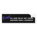 My kid beat up your honor roll student bumper stickers by hunter22375 My kid beat up your honor roll student bumper stickers