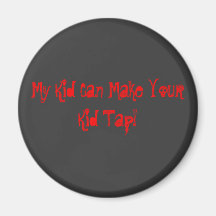 My Kid Can Make Your Kid Tap! Magnets