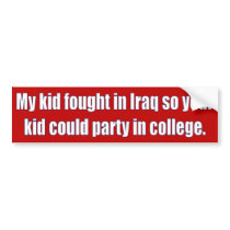 My kid fought in Iraq Bumper Sticker