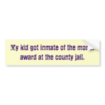 My kid got inmate of the month award at the cou... bumper stickers