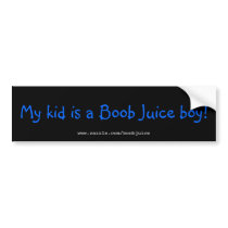 My kid is a Boob Juice boy!, www.zazzle.com/boo... bumper stickers by boobjuice My kid is a Boob Juice boy!, www.zazzle.com/boo... bumper stickers